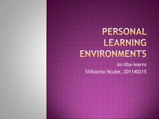 As-liba-learns
Silibaziso Ncube, 201140215
 
