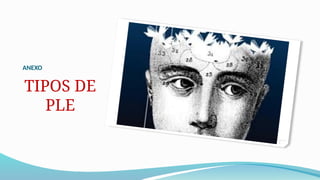 ANEXO
TIPOS DE
PLE
 