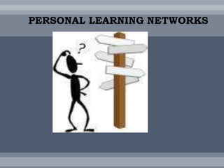 PERSONAL LEARNING NETWORKS  