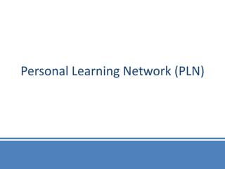 Personal Learning Network (PLN)
 