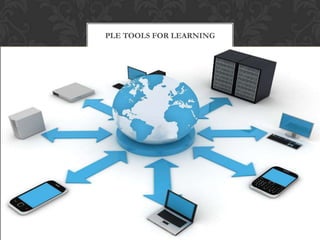 PLE TOOLS FOR LEARNING
 