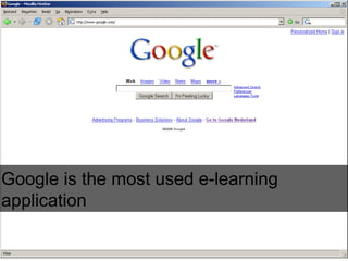 Google is the most used e-learning
application
 