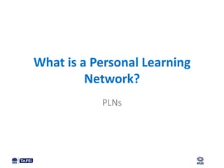 What is a Personal Learning
         Network?
           PLNs
 
