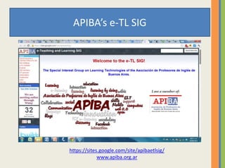 APIBA’s e-TL SIG
https://sites.google.com/site/apibaetlsig/
www.apiba.org.ar
 