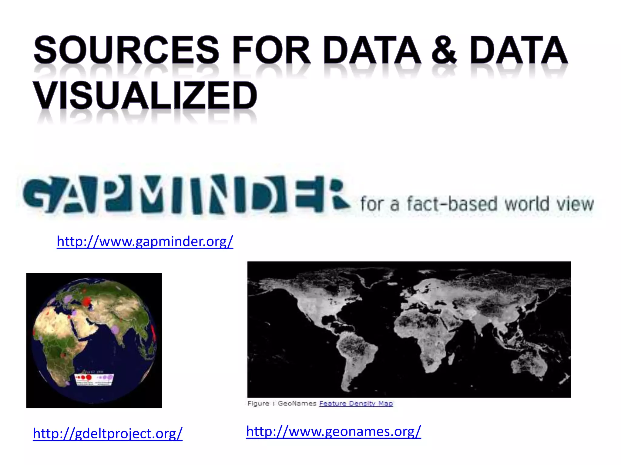 http://www.gapminder.org/
http://gdeltproject.org/ http://www.geonames.org/
 