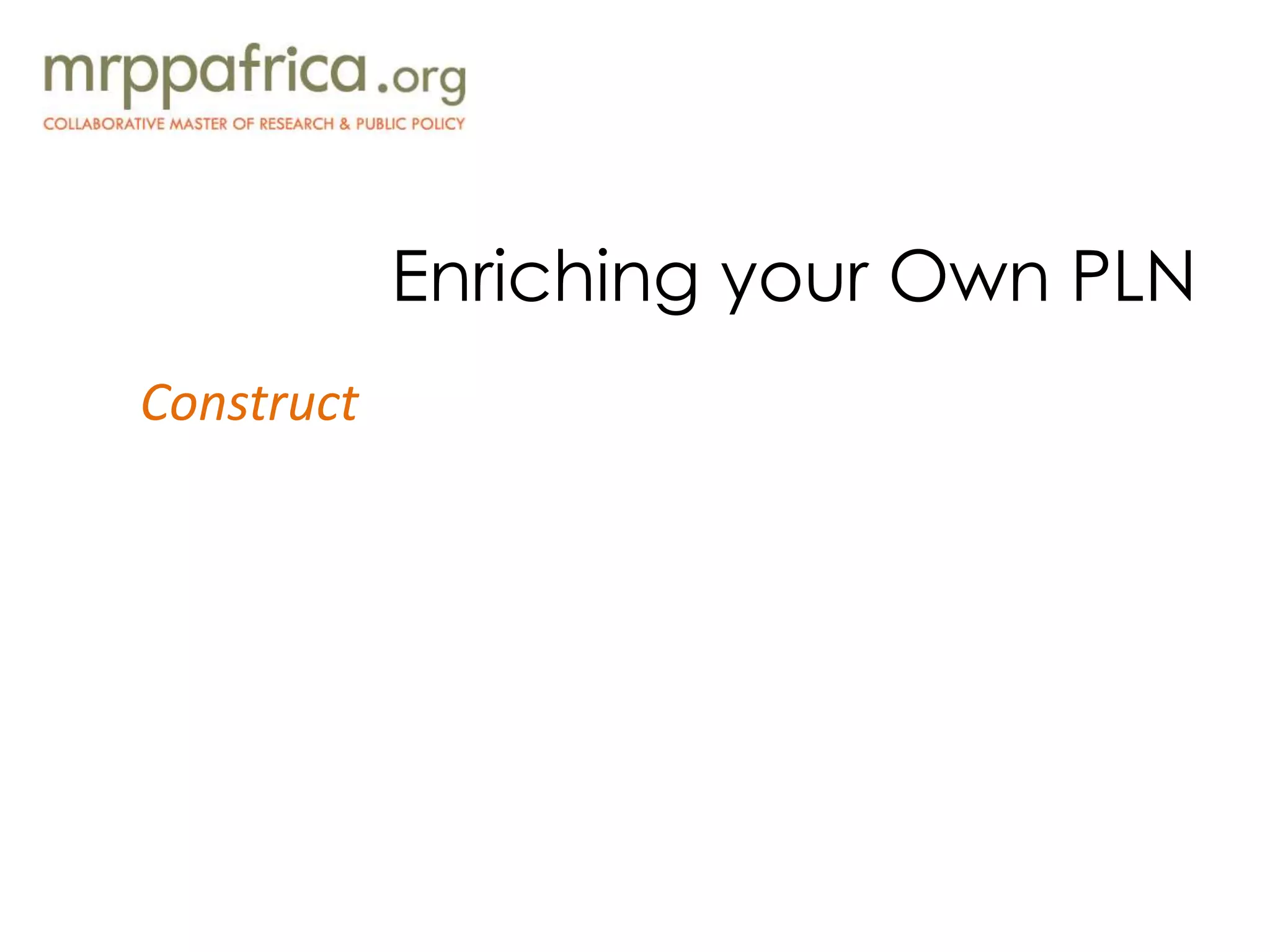 Enriching your Own PLN
Construct
 