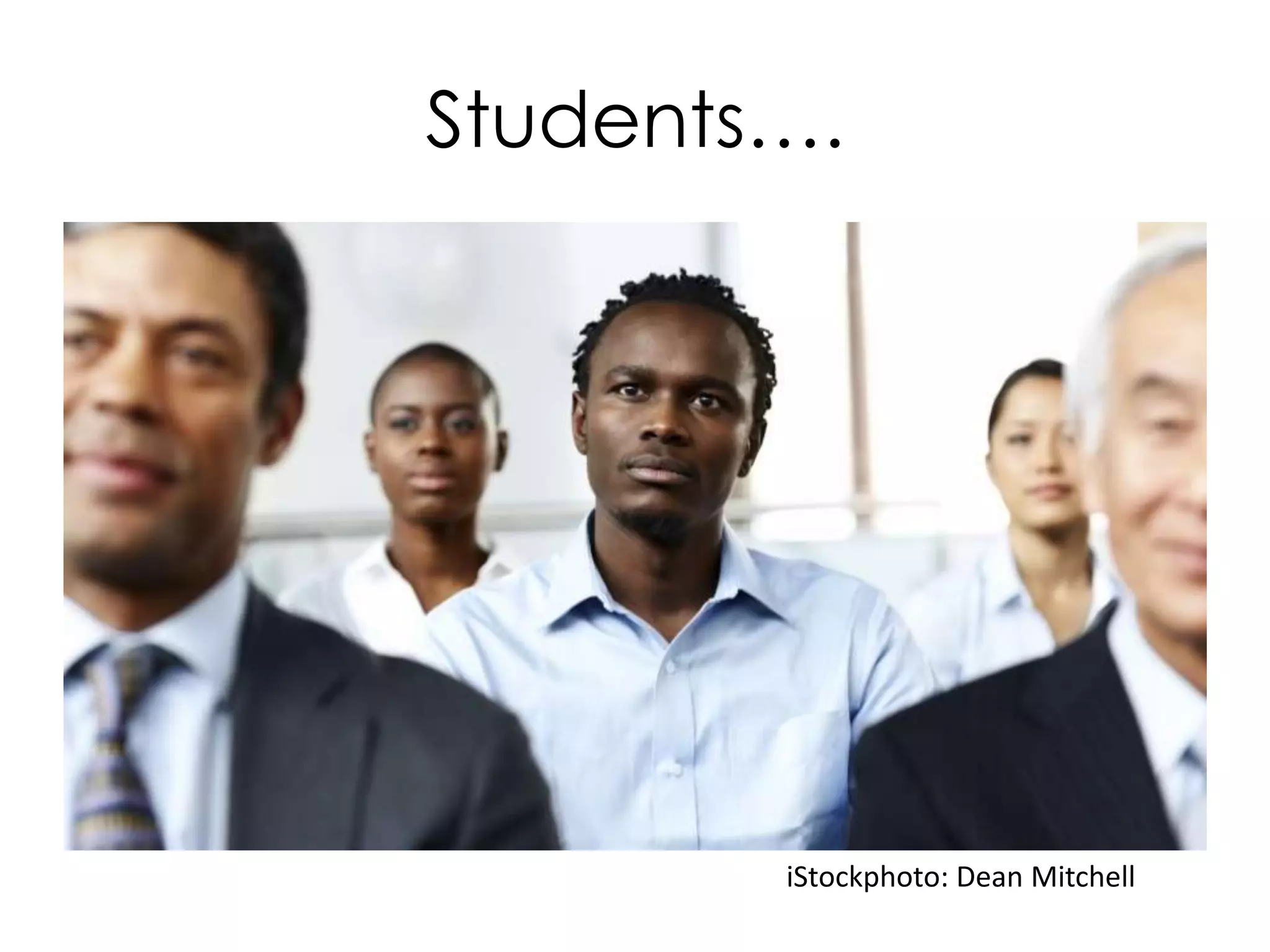 Students….
iStockphoto: Dean Mitchell
 