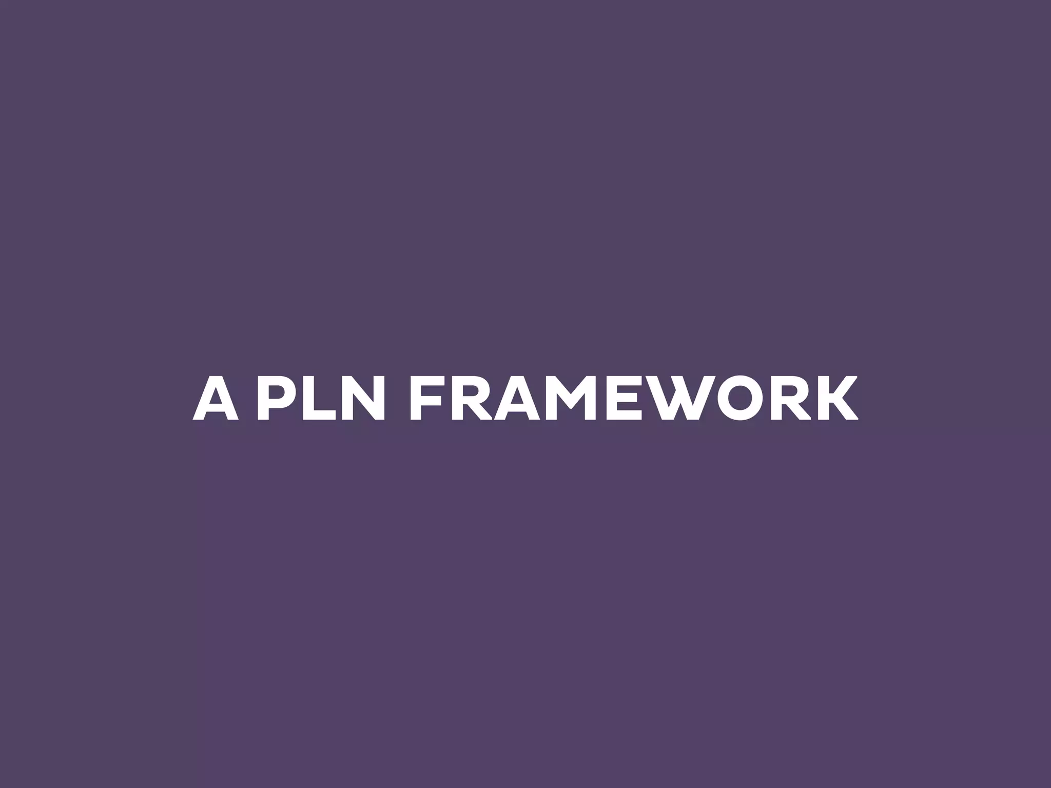 A PLN FRAMEWORK 
 