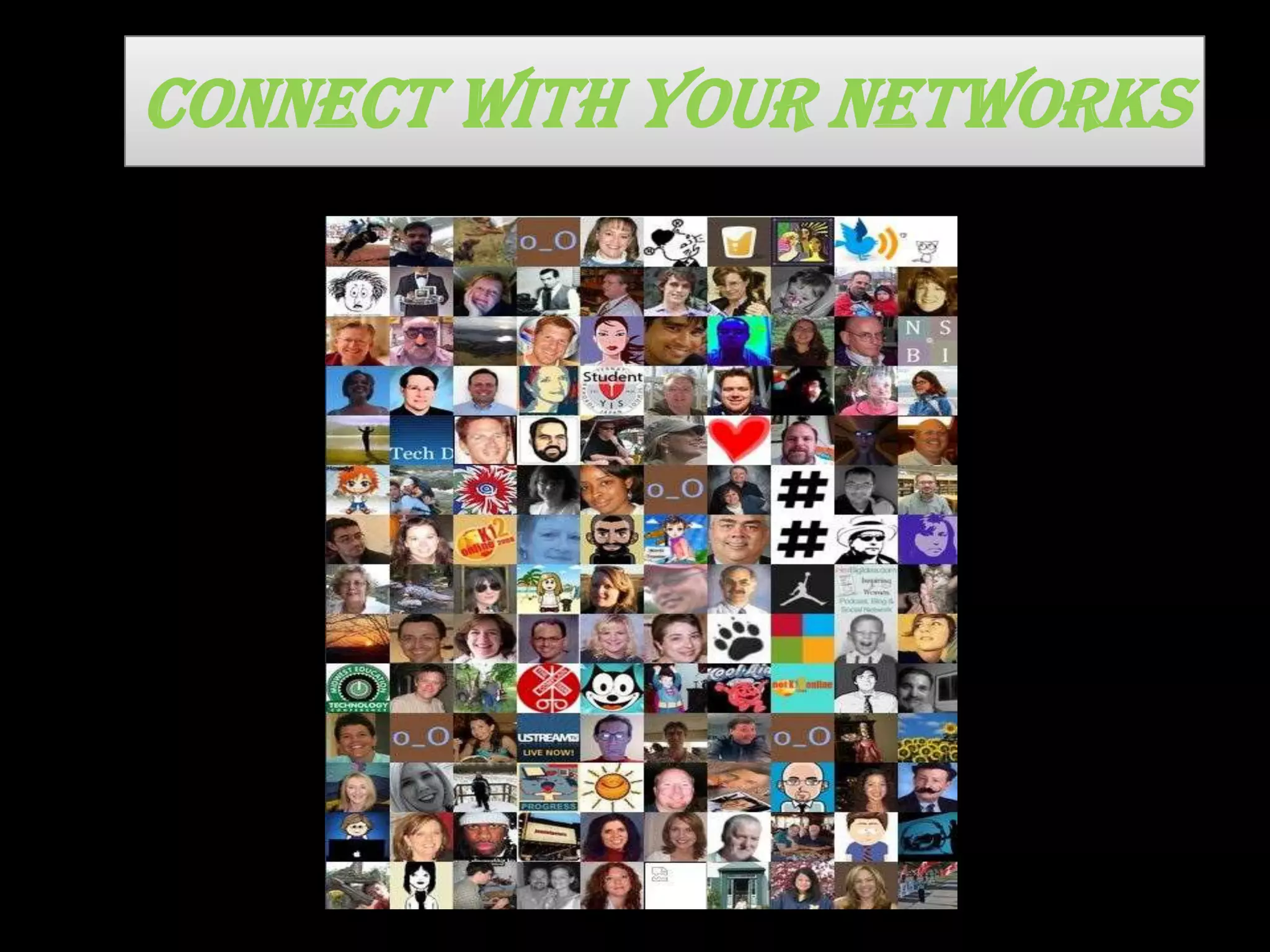 Connect with your networks
 
