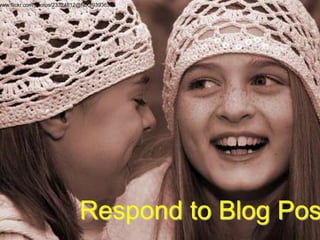 Respond to Blog Pos
www.flickr.com/photos/23324812@N00/93936385
 