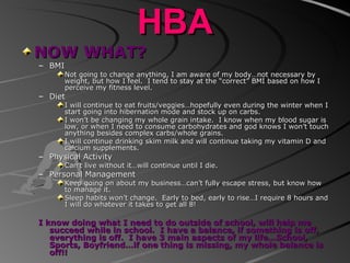 HBA <ul><li>NOW WHAT? </li></ul><ul><ul><li>BMI </li></ul></ul><ul><ul><ul><li>Not going to change anything, I am aware of...