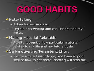 GOOD HABITS <ul><li>Note-Taking </li></ul><ul><ul><li>Active learner in class. </li></ul></ul><ul><ul><li>Legible handwrit...