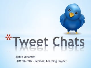 * 
     Jamie Johansen
     COM 509/609 – Personal Learning Project
 