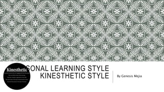 PERSONAL LEARNING STYLE 
KINESTHETIC STYLE By Genesis Mejia 
 