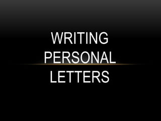 WRITING
PERSONAL
LETTERS
 