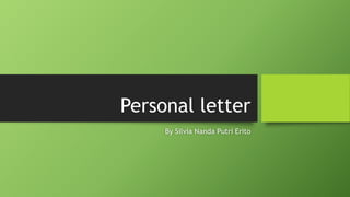 Personal letter
By Silvia Nanda Putri Erito
 
