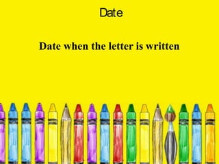 Date
Date when the letter is written
 