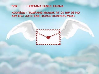 FOR : RIFIANA NURUL HUSNA
ADDRESS : TUMPANG KRASAK RT 01 RW 05 NO
439 KEC: JATI KAB: KUDUS KODEPOS 59341
 