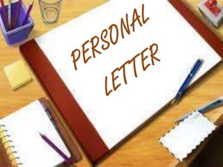 STRUCTUREOF PERSONAL LETTER
1. Sender’s address
2. Date
3. Salutation and Name
4.Introductory
paragraph/Introduction
5. Bo...