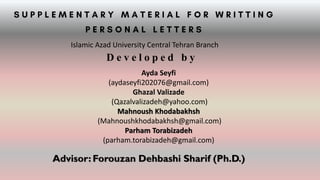 D e v e l o p e d b y
Islamic Azad University Central Tehran Branch
1
Advisor: Forouzan Dehbashi Sharif (Ph.D.)
Ayda Seyfi
(aydaseyfi202076@gmail.com)
Ghazal Valizade
(Qazalvalizadeh@yahoo.com)
Mahnoush Khodabakhsh
(Mahnoushkhodabakhsh@gmail.com)
Parham Torabizadeh
(parham.torabizadeh@gmail.com)
 