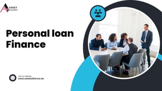www.assetalliance.ae
Visit Our Website
Personal loan
Finance
 
