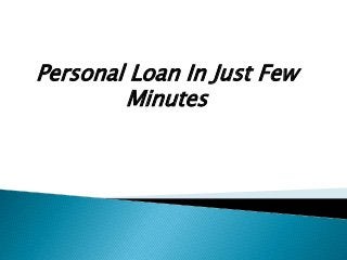 Personal Loan In Just Few
Minutes
 