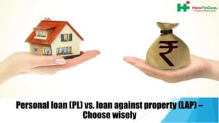 Personal loan (PL) vs. loan against property (LAP) –
Choose wisely
 