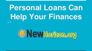 Personal Loans Can
Help Your Finances
 