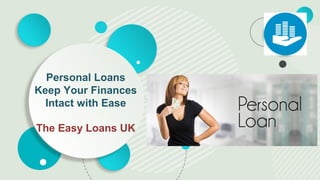 The Easy Loans UK
Personal Loans
Keep Your Finances
Intact with Ease
 