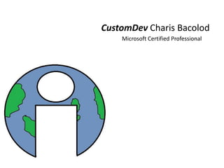 CustomDev Charis Bacolod
    Microsoft Certified Professional
 