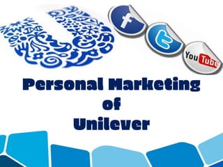 Personal Marketing
of
Unilever
 