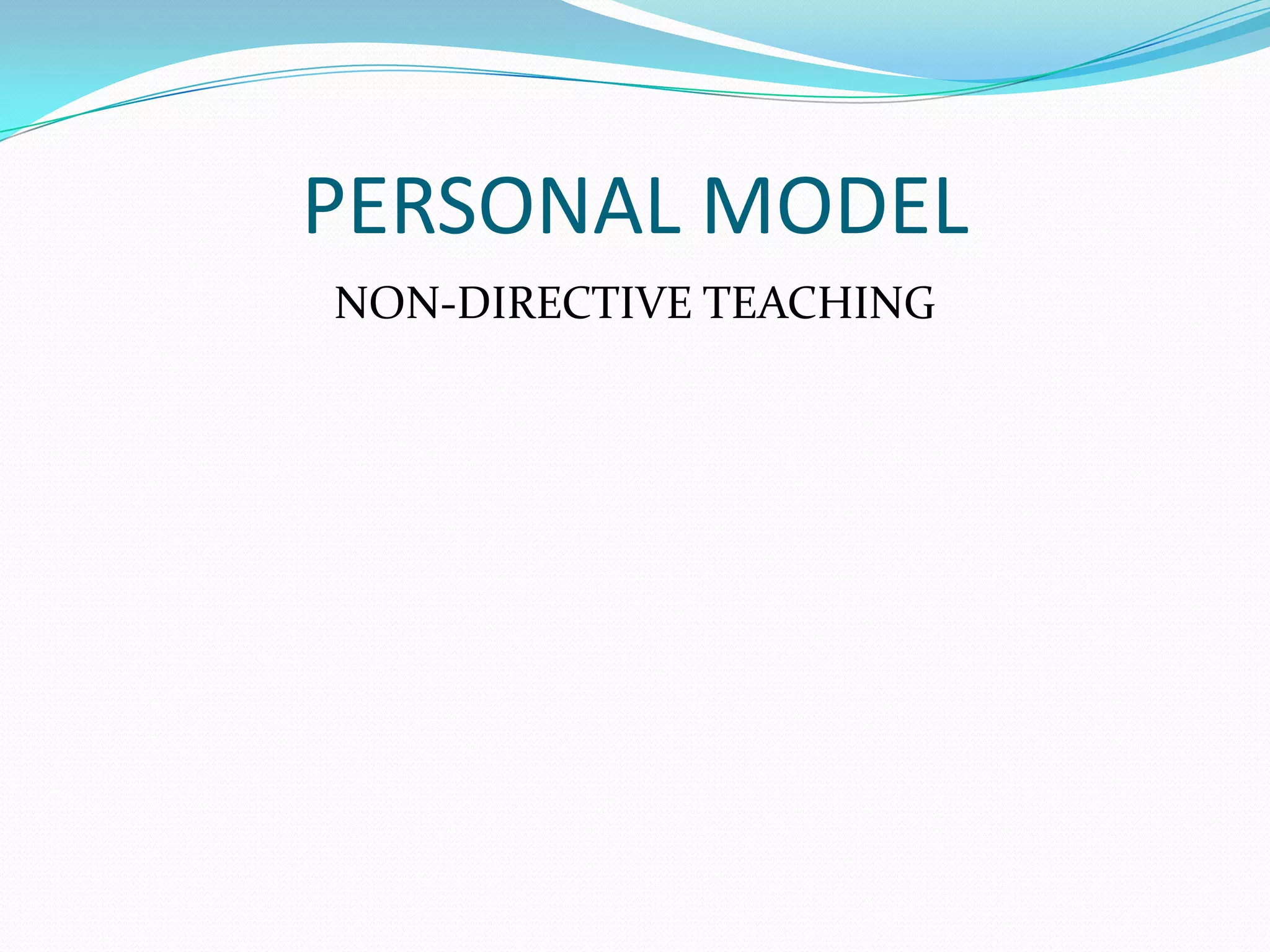 PERSONAL MODELNON-DIRECTIVE TEACHING