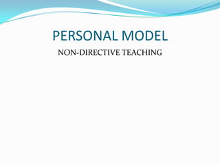 PERSONAL MODEL NON-DIRECTIVE TEACHING 