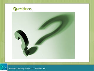 Questions




Saunders Learning Group, LLC, Andover, KS
 