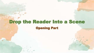 Drop the Reader Into a Scene
Opening Part
 