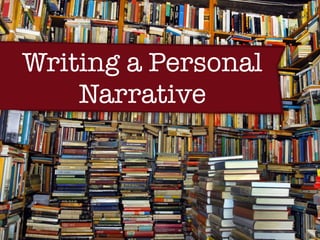 Writing a Personal
Narrative
 