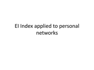 EI Index applied to personal
networks
 