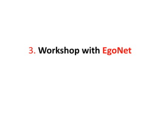 3. Workshop with EgoNet
 