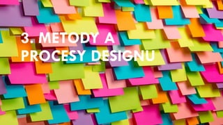 3. METODY A
PROCESY DESIGNU
 