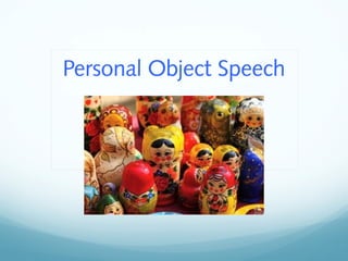 Personal Object Speech
 