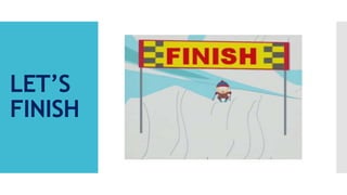 LET’S
FINISH
 