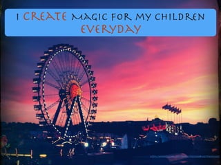 I create Magic for my children
everyday
https://www.ﬂickr.com/photos/93212986@N03/9944921205/
 