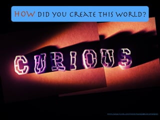 How did you create this world?
https://www.ﬂickr.com/photos/73645804@N00/2195898605/
 