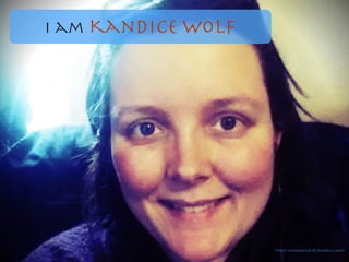 I am Kandice Wolf
Photo contributed by Kandice Wolf
 