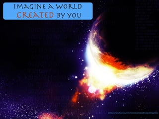 Imagine a World

Created by you
https://www.ﬂickr.com/photos/24978323@N04/3007223580/
 
