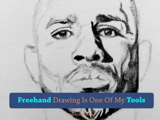 Freehand Drawing Is One Of My Tools
Photo by Jesse Ferrer
 