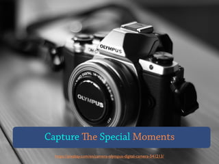 https://pixabay.com/en/camera-olympus-digital-camera-541213/
Capture The Special Moments
 