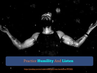 https://pixabay.com/en/male-model-guy-man-handsome-997202/
Practice Humility And Listen
 