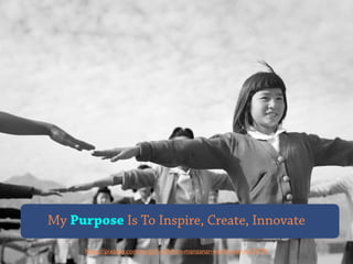 https://pixabay.com/en/girl-children-manzanar-world-war-ii-67479/
My Purpose Is To Inspire, Create, Innovate
 