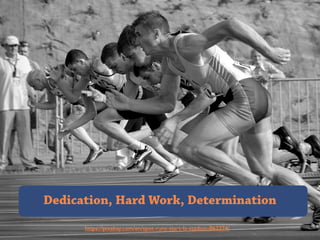 https://pixabay.com/en/spot-runs-start-la-stadion-862274/
Dedication, Hard Work, Determination
 